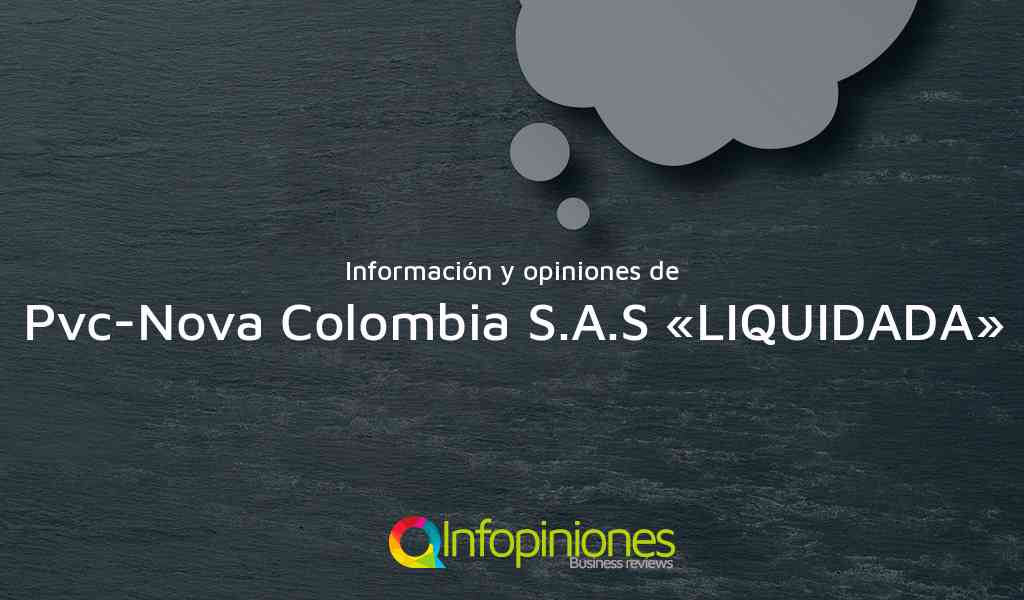 Información y opiniones sobre Pvc-Nova Colombia S.A.S «LIQUIDADA» de Itagüí